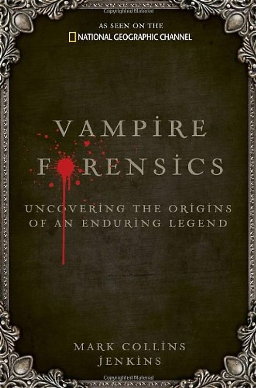 Vampire Forensics: Uncovering the Origins of an Enduring Legend - Mark Collins Jenkins