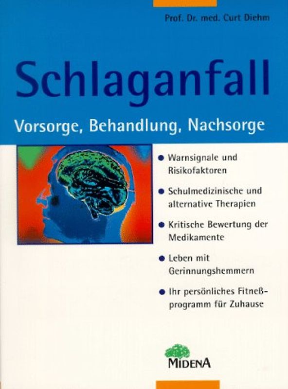 Schlaganfall - Vorsorge, Behandlung, Nachsorge. Warnsignale und Risikofaktoren, Schulmedizinische und alternative Therapie. Kritische Bewertung der Herzmedikamente, Leben mit Gerinnungshemmern. Ihr persönliches Fitnessprogramm für Zuhause