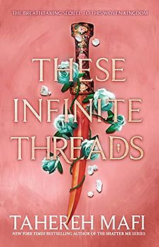 These Infinite Threads: the brand new YA fantasy series from the author of TikTok Made Me Buy It sensation, Shatter Me (This Woven Kingdom)