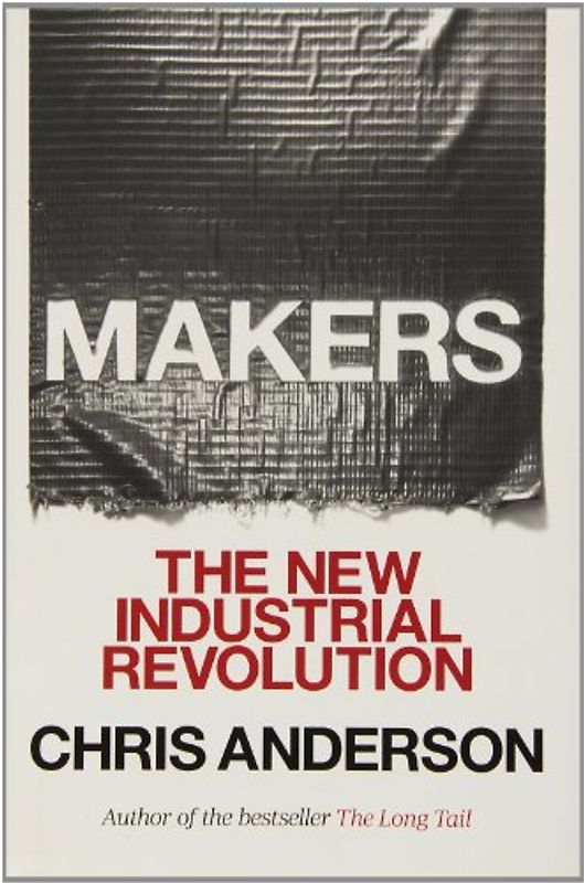 Makers: The New Industrial Revolution - Anderson, Chris