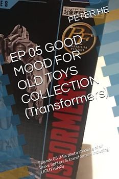 EP 05 GOOD MOOD FOR OLD TOYS COLLECTION (Transformers): Episode 05 (Mix photo shooting of all brave fighters & transformers including LIGHTNING)