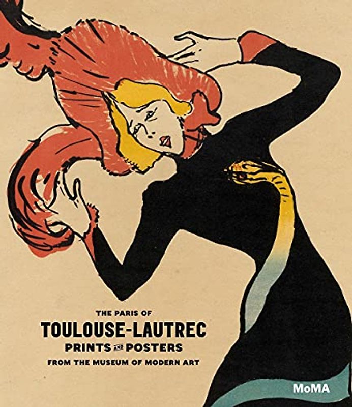 The Paris of Toulouse-Lautrec: Prints and Posters in the Collection from the Museum of Modern Art: Prints and Posters from the Museum of Modern Art
