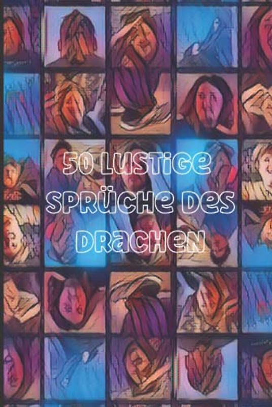 50 Lustige Sprüche des Drachen: Motivationssprüche und Zitate Buch mit Lebensweisheiten, die deine Denkweise verändern werden (Lustige Sprüche für jeden Tag, Band 1)