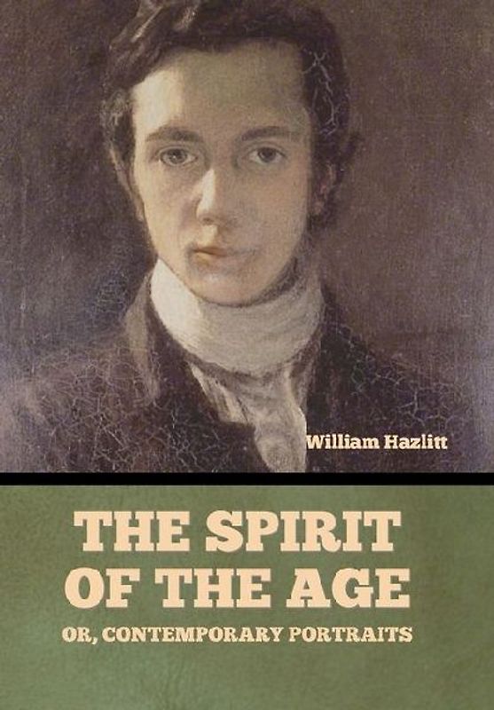 The Spirit of the Age; Or, Contemporary Portraits