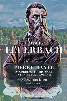 Pierre Bayle, according to his most interesting moments: A New Translation