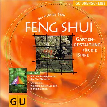 Feng Shui - GU Drehscheibe. Gartengestaltung für die Sinne. Mit den Gartenpflanzen der fünf Elemente. Checkliste: Wie wohl fühlen Sie sich in Ihrem Garten