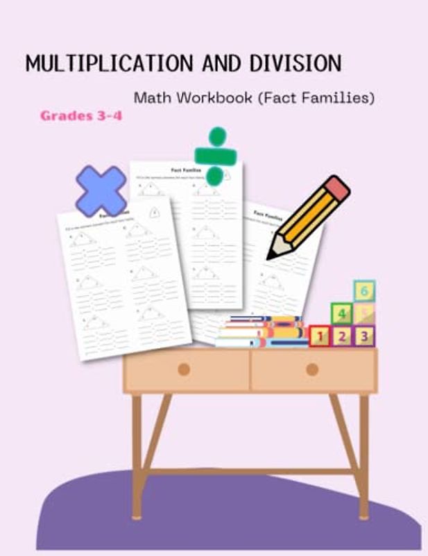Multiplication and Division Math Workbook (Fact Families) Grade 3-4: Training Math Skills Age 7-11 for Number Fact Family (Multiply and Dividing)
