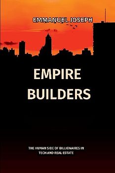 Empire Builders, The Human Side of Billionaires in Tech and Real Estate