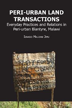 Peri-urban Land Transactions. Everyday Practices and Relations in Peri-urban Blantyre, Malawi