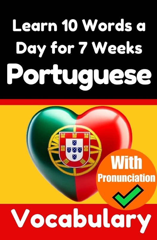 Portuguese Vocabulary Builder: Learn 10 Portuguese Words a Day for 7 Weeks | The Daily Portuguese Challenge