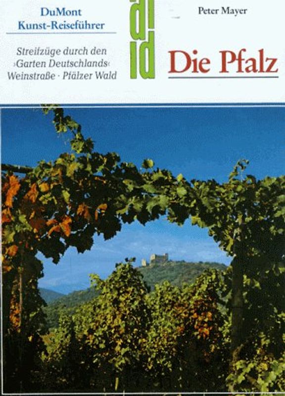 Die Pfalz. Streifzüge durch den "Garten Deutschlands". Weinstrasse - Pfälzer Wald
