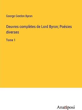 Oeuvres complètes de Lord Byron; Poésies diverses