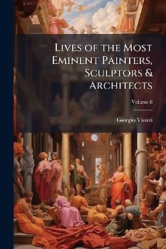 Lives of the Most Eminent Painters, Sculptors & Architects