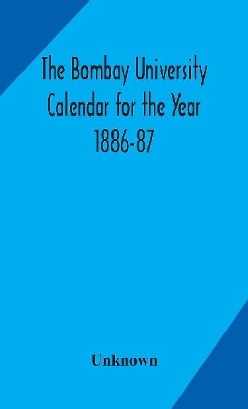 The Bombay University Calendar For The Year 1886-87