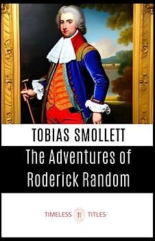 The Adventures of Roderick Random: Classic historical adventure story (annotated)