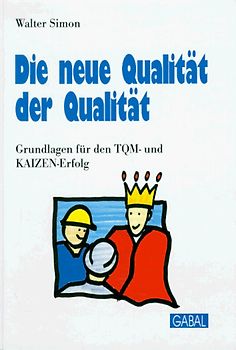 Die neue Qualität der Qualität. Grundlagen für den TQM- und KAIZEN-Erfolg