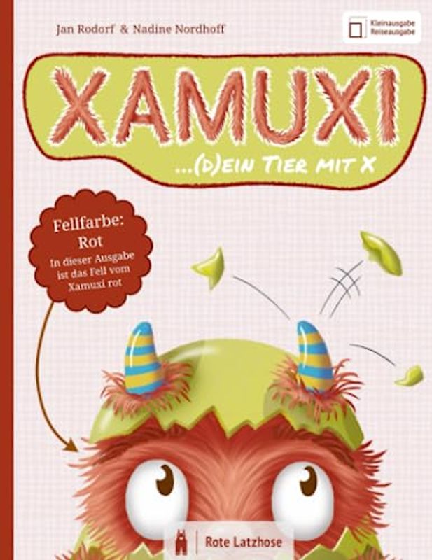 XAMUXI ... (d)ein Tier mit X | Fellfarbe: Rot (Kleinausgabe / Reiseausgabe): Schließe Freundschaft mit dem kuschlig-flauschigen Fabelwesen, deinem Lebensbegleiter und Lieblingstier mit X
