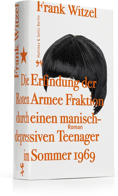 Die Erfindung der Roten Armee Fraktion durch einen manisch-depressiven Teenager im Sommer 1969