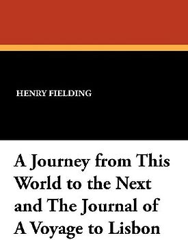 A Journey from This World to the Next and the Journal of a Voyage to Lisbon