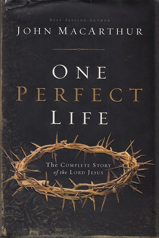One Perfect Life: The Complete Story of the Lord Jesus - John F. MacArthur [Hardcover]