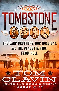 Tombstone: The Earp Brothers, Doc Holliday, and the Vendetta Ride from Hell