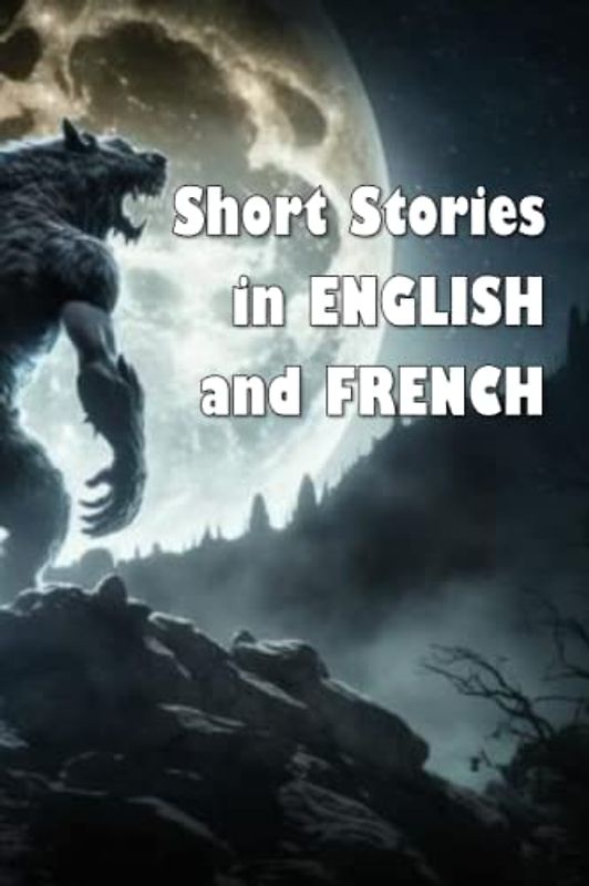 Short Stories in English and French (bilingual edition): Histoires courtes en anglais et français (édition bilingue) (Short Stories (bilingual editions))