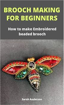 BROOCH MAKING FOR BEGINNERS: How to make Embroidered beaded brooch