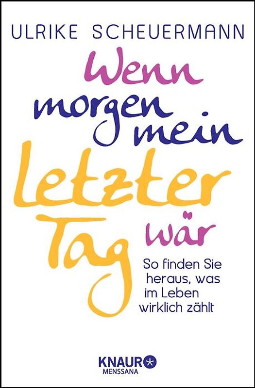 Wenn morgen mein letzter Tag wär. So finden Sie heraus, was im Leben wirklich zählt