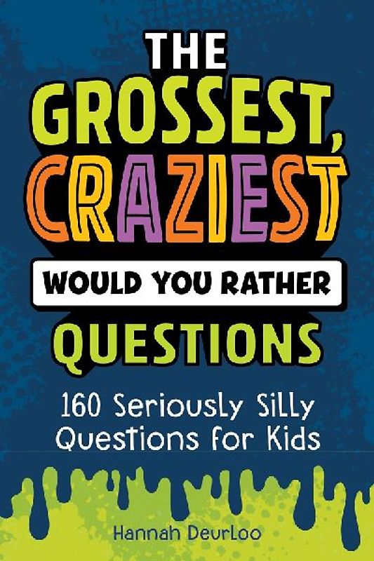 Grossest, Craziest Would You Rather Questions