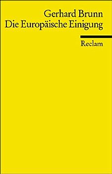 Die Europäische Einigung. Von 1945 bis heute