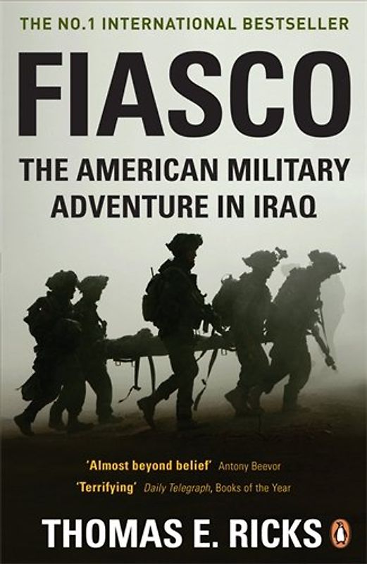 Fiasco: The American Military Adventure in Iraq - Thomas E. Ricks