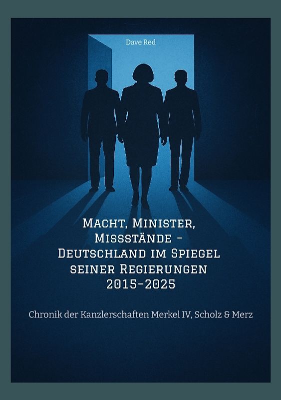 Macht, Minister, Missstände – Deutschland im Spiegel seiner Regierungen 2015–2025