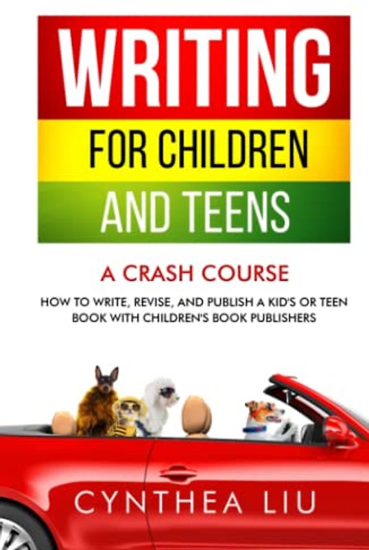 Writing for Children and Teens: A Crash Course: How to Write, Revise, and Publish a Kid's or Teen Book with Children's Book Publishers