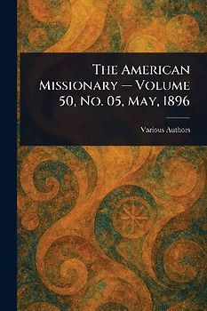 The American Missionary - Volume 50, No. 05, May, 1896
