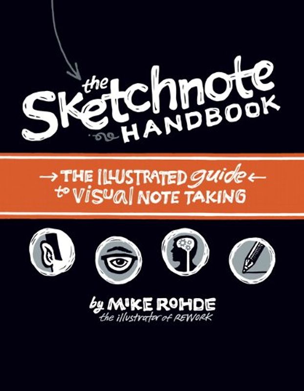 The Sketchnote Handbook: The Illustrated Guide to Visual Notetaking - Rohde, Mike