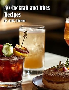 50 Cocktail and Bites Recipes