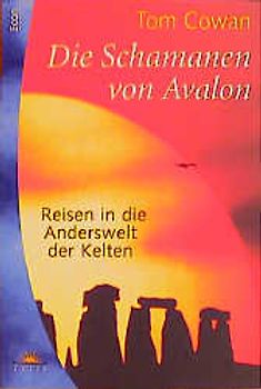Die Schamanen von Avalon. Reisen in die Anderswelt der Kelten