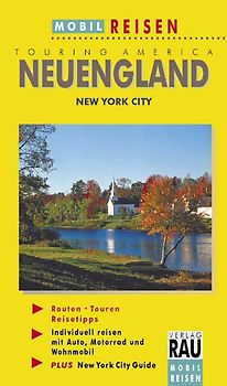 Neuengland. Die schönsten Reiserouten durch die US-Bundesstaaten Connecticut, Rhode Island, Massachusetts, Maine, New Hampshire und Vermont. Mit New York City