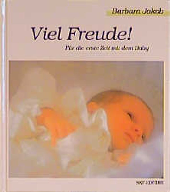 Viel Freude!. Für die erste Zeit mit dem Baby