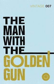 The Man with the Golden Gun: James Bond 007 (Vintage Classics) - Fleming, Ian