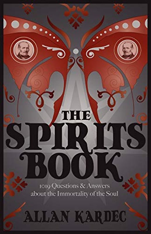 The Spirits Book: 1019 Questions & Answers About the Immortality of the Soul (Spiritualist Classics)