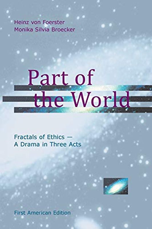 Part of the World: Fractals of Ethics - A Drama in Three Acts