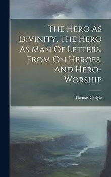 The Hero As Divinity, The Hero As Man Of Letters, From On Heroes, And Hero-worship