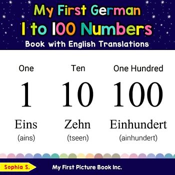 My First German 1 to 100 Numbers Book with English Translations (Teach & Learn Basic German words for Children, Band 20)