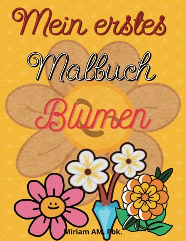 Mein erstes Malbuch Blumen: Einfaches Malbuch für Kinder 2+| Niedliche Blumen-Seiten