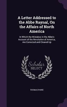 A Letter Addressed to the Abbe Raynal, On the Affairs of North America