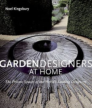 Garden Designers at Home: The Private Spaces of the World's Leading Designers
