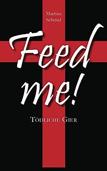 Feed me!: Tödliche Gier