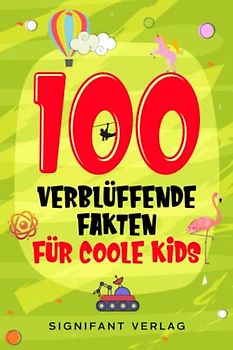 100 verblüffende Fakten für coole Kids