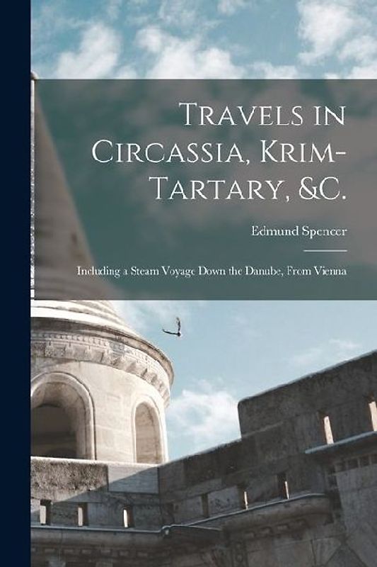 Travels in Circassia, Krim-tartary, &c.: Including a Steam Voyage Down the Danube, From Vienna